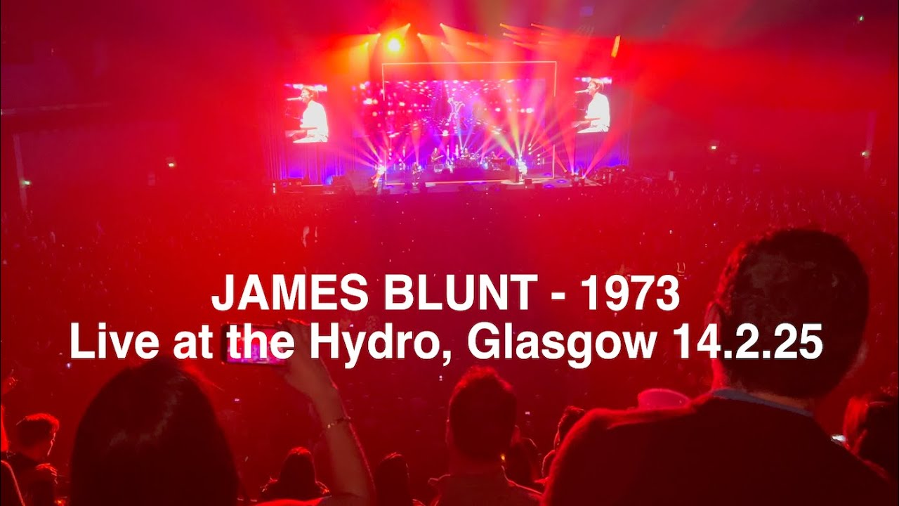 JAMES BLUNT - 1973 (In Concert Live at The Hydro, Glasgow 14.2.25)