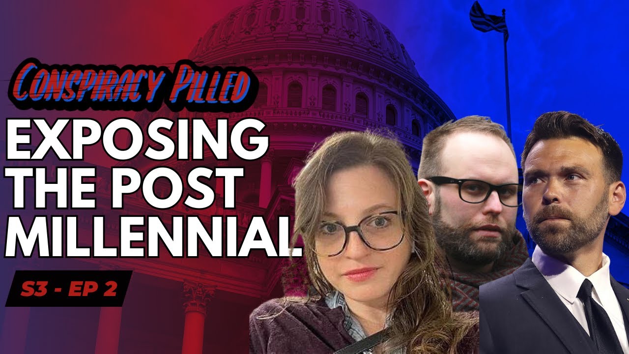 Bullies and Snakes in Conservative Media: Exposing The Post Millennial -Conspiracy Pilled (S3 - Ep2)
