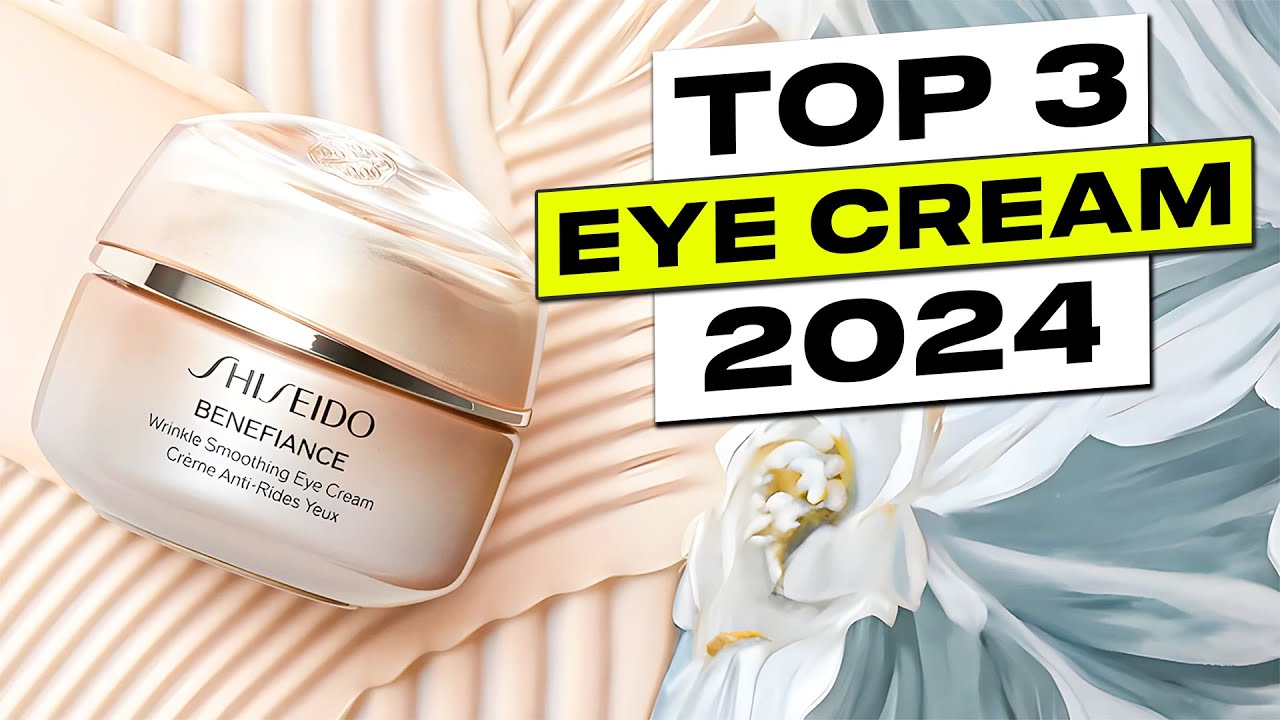 Top 3 BEST Eye Cream 2024