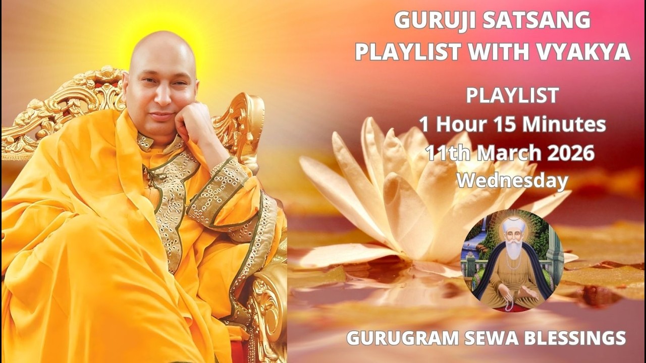 GURUGRAM SEWA BLESSINGS - GURUJI SATSANG PLAYLIST WITH VYAKHYA - 11TH MARCH 2026