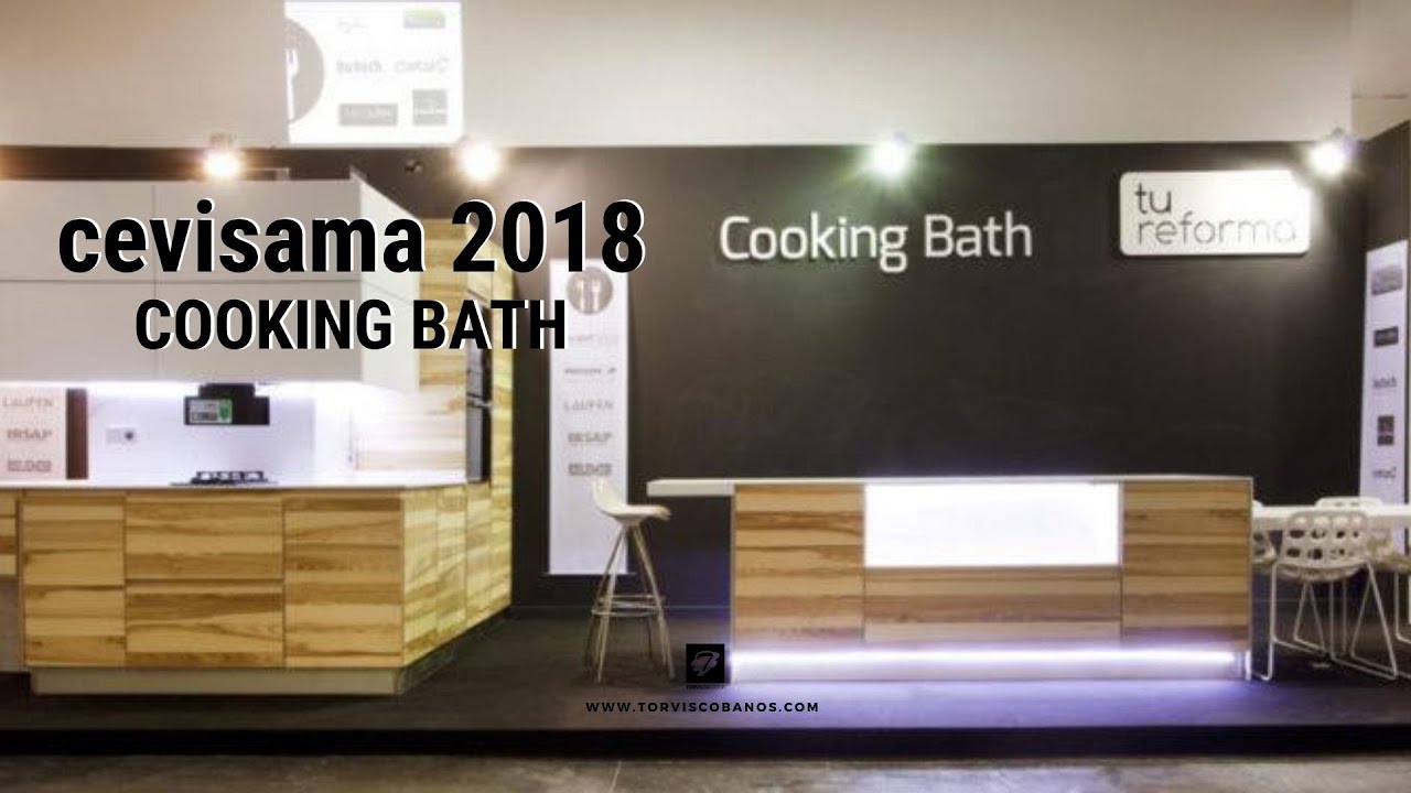 TORVISCO GROUP CEVISAMA 2018 - COOKING BATH de TU REFORMA