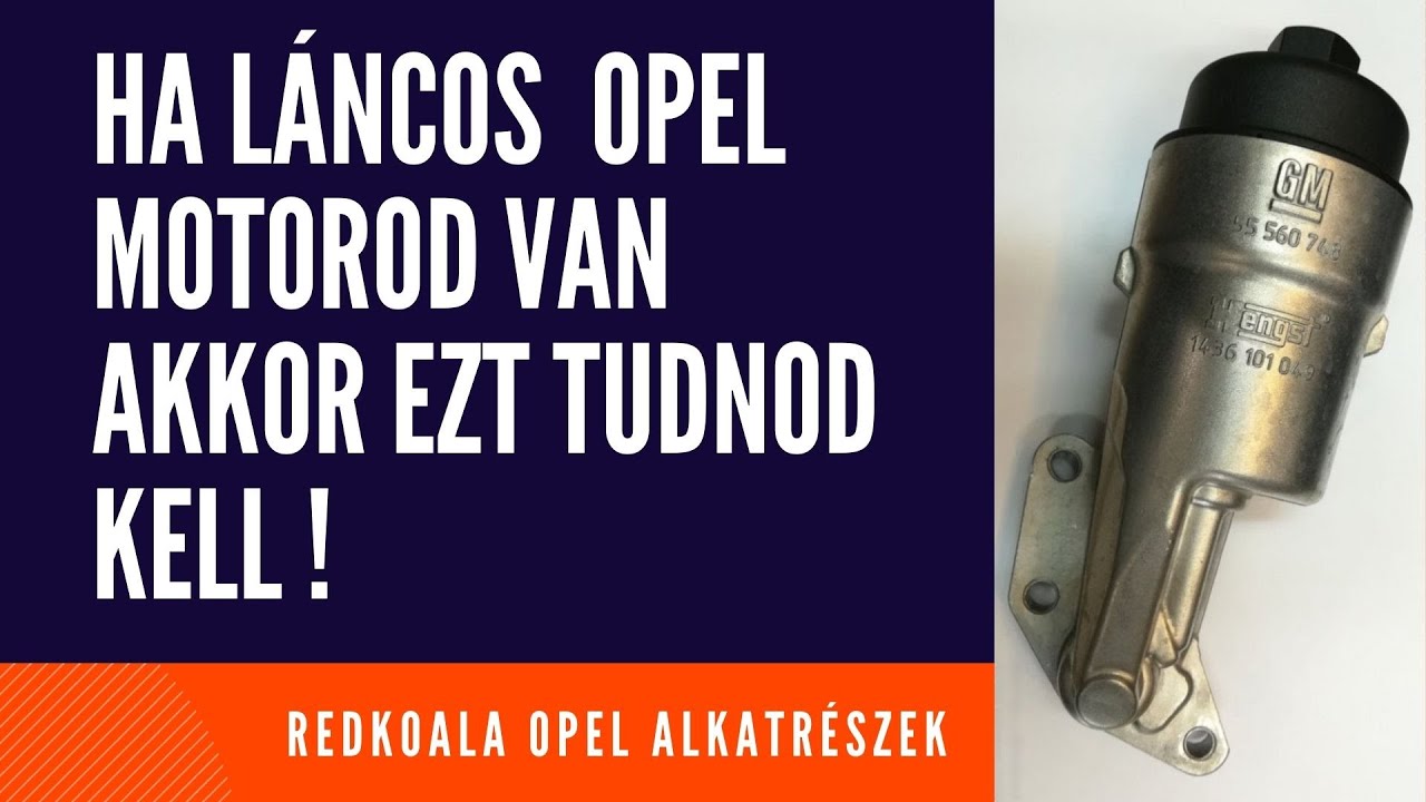 Opel olajnyomas hiba - csörög zörög a vezérmű láncos Opel motor - Opel olajcsere olajszűrő ház