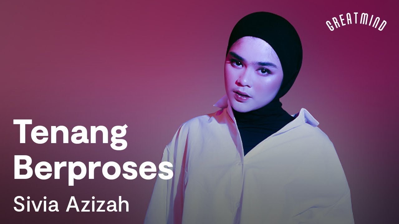 Sivia Azizah: Tenang Berproses