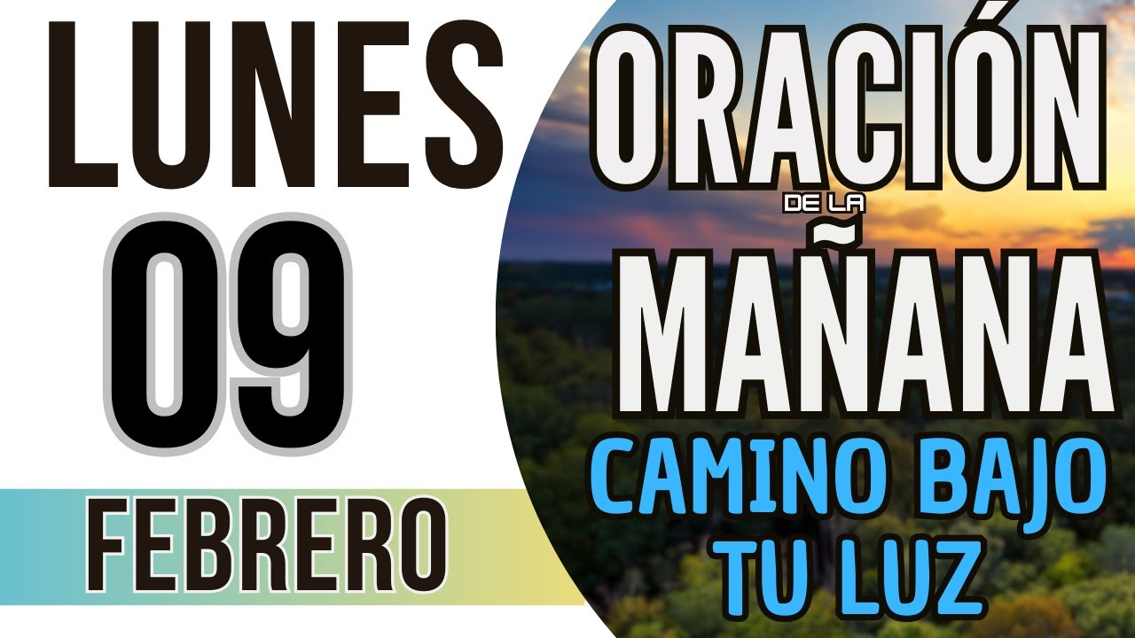 ORACIÓN DE LA MAÑANA DE HOY LUNES 09 DE FEBRERO DE 2026