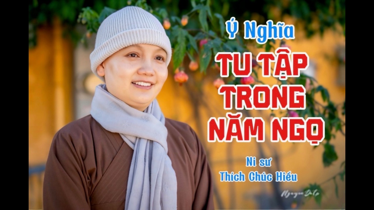Ý NGHĨA TU TẬP TRONG NĂM NGỌ II NI SƯ THÍCH NỮ CHÚC HIẾU