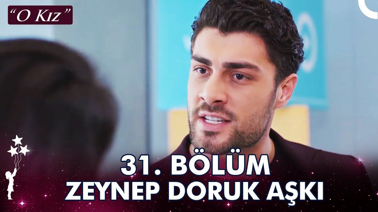 Zeynep Doruk Aşkı 31. Bölüm | Haşin ve Öfkeli - O Kız