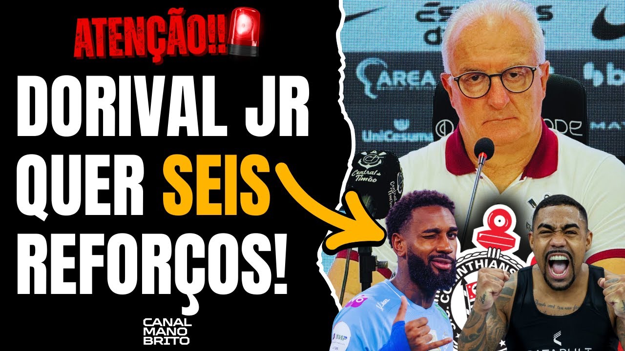 🚨 DORIVAL JR DISPARA! QUER 6 REFORÇOS E CITA GERSON E MALCOM NO CORINTHIANS