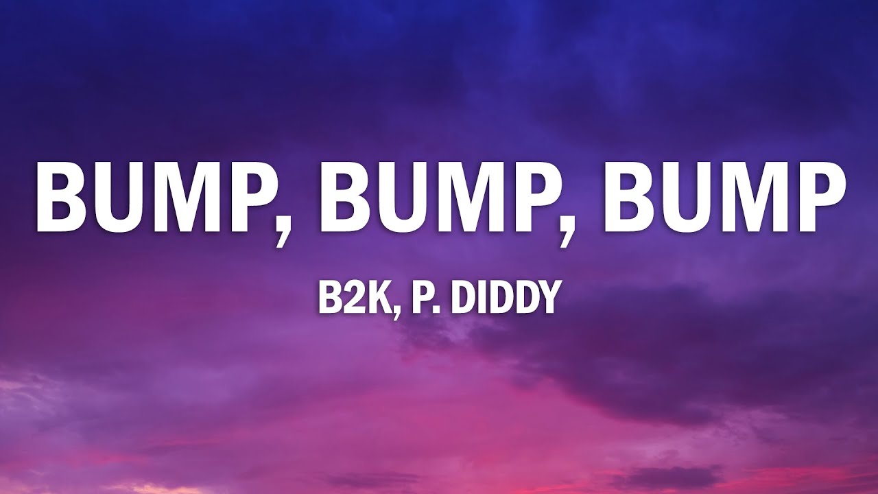 B2K, P. Diddy - Bump, Bump, Bump (Lyrics)