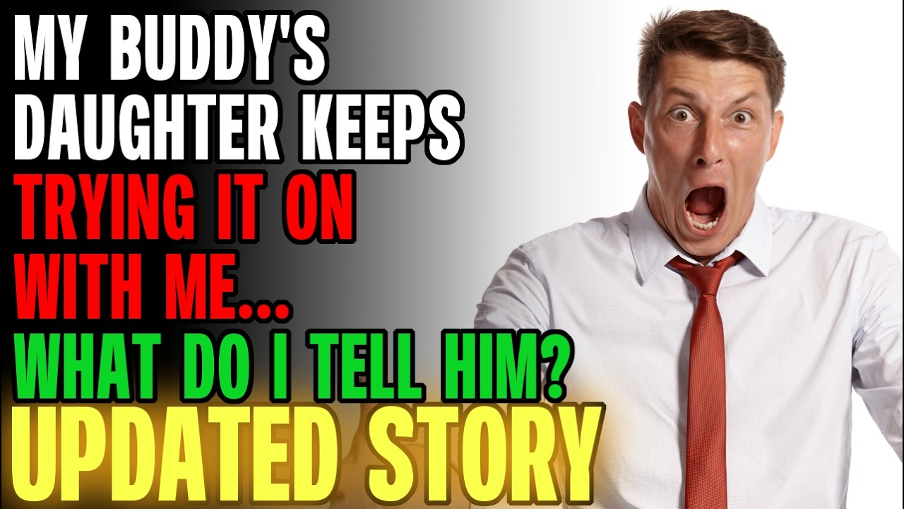 My Buddy's Daughter Keeps Trying It On With Me...What Do I Tell Him? | Reading Reddit Stories