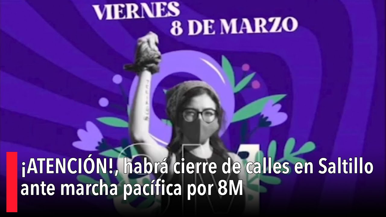 &iexcl;ATENCI&Oacute;N!, habr&aacute; cierre de calles en Saltillo ante marcha pac&iacute;fica por 8M