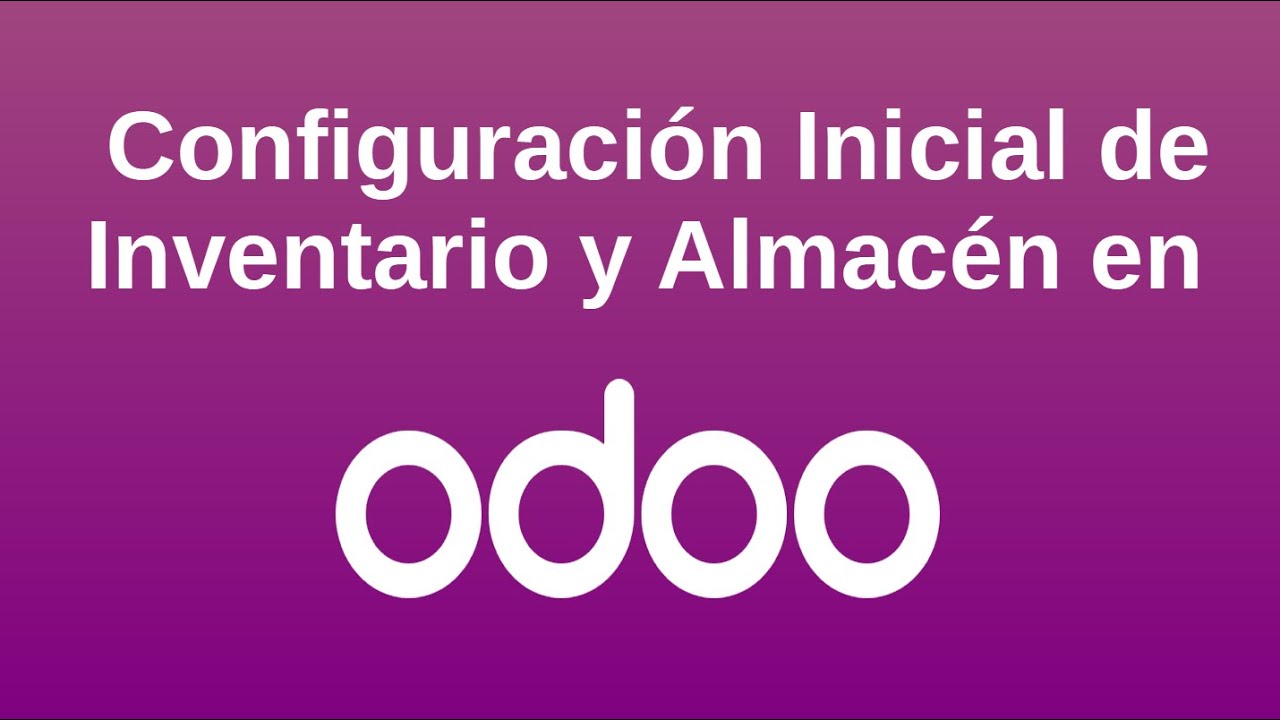 Configuración Inicial de Inventario y Almacén en Odoo
