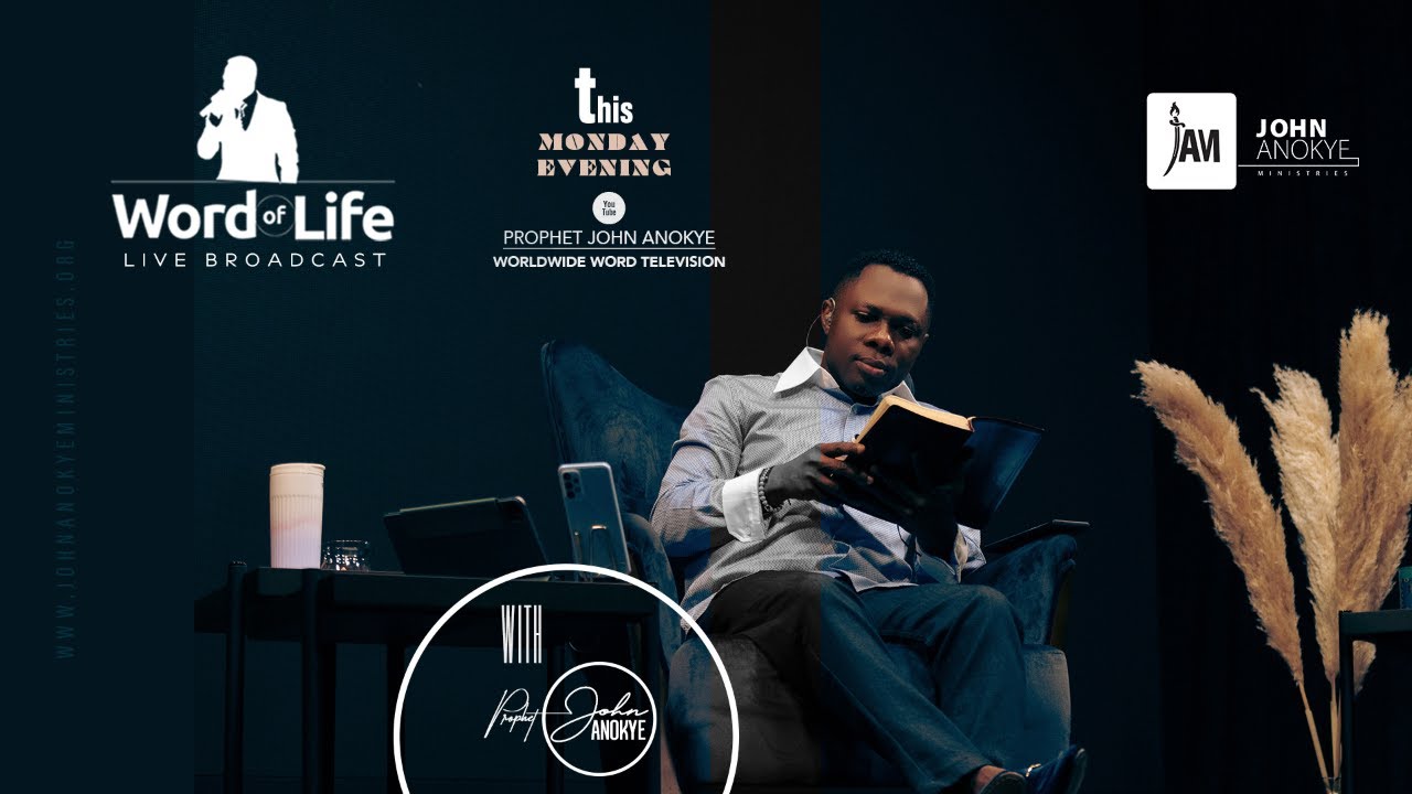 WORD OF LIFE LIVE BROADCAST WITH PROPHET JOHN ANOKYE