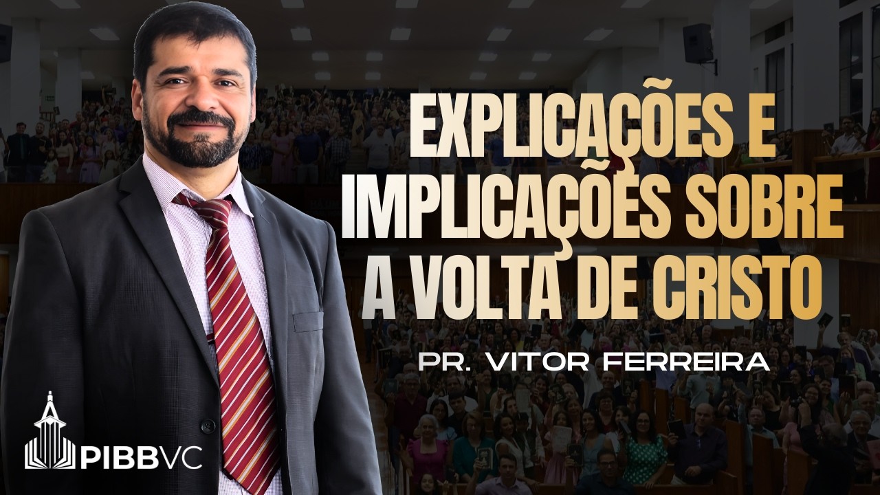 Explicações e Implicações sobre a Volta de Cristo | Pr. Vitor Ferreira - 22/02/2026 AM