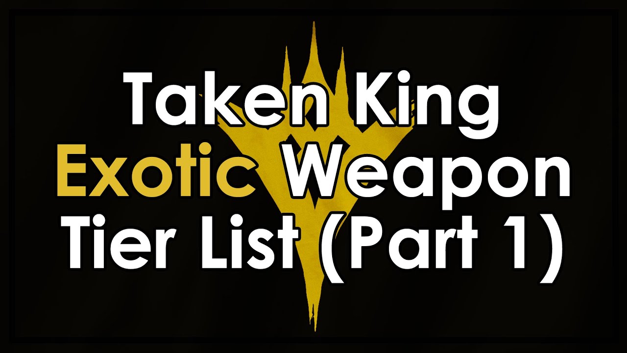 Destiny Taken King Exotic Weapon Tier List - Part 1