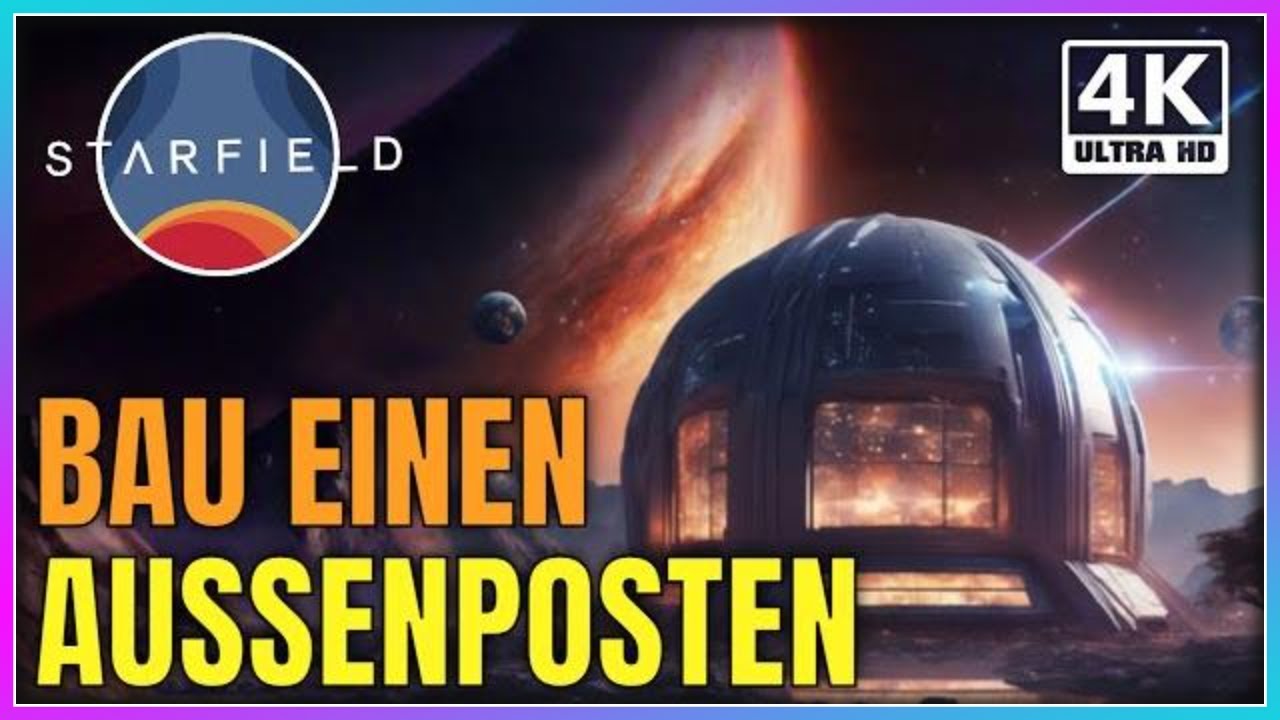 Der Basisbau - Anfänger Guide Aussenposten - Starfield 4K