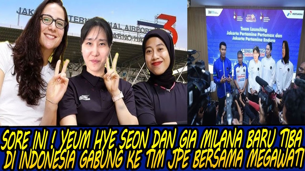 SORE INI ! YEUM HYE SEON DAN GIA MILANA BARU TIBA DI INDONESIA GABUNG KE TIM JPE BERSAMA MEGAWATI