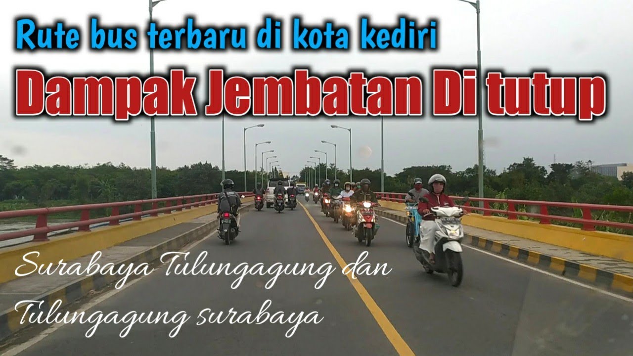 Rute Bus Surabaya Tulungagung di kota kediri || dampak jembatan di tutup