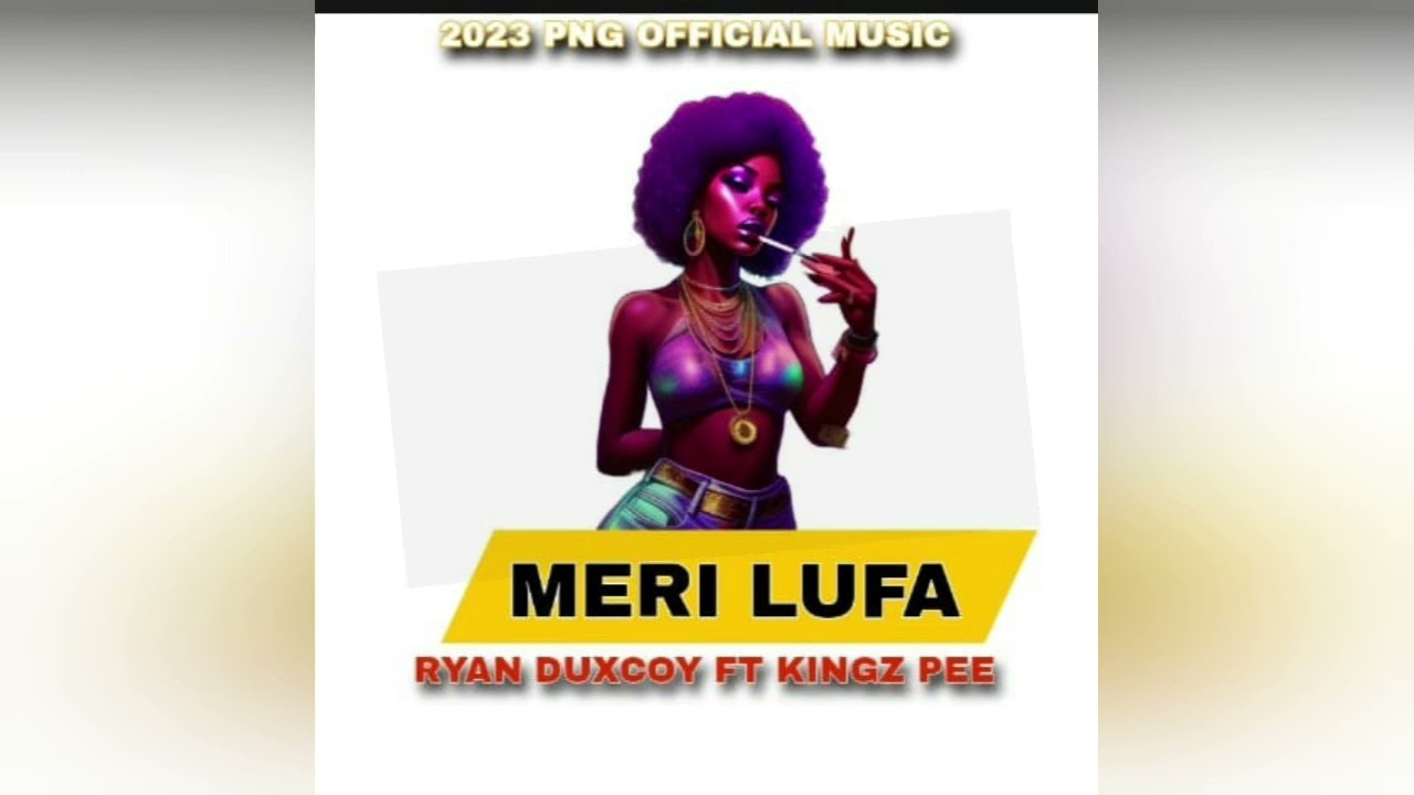 Meri Lufa _ Ryan Duxco ft Kings Pee 2023 PNG music 🎶🇵🇬