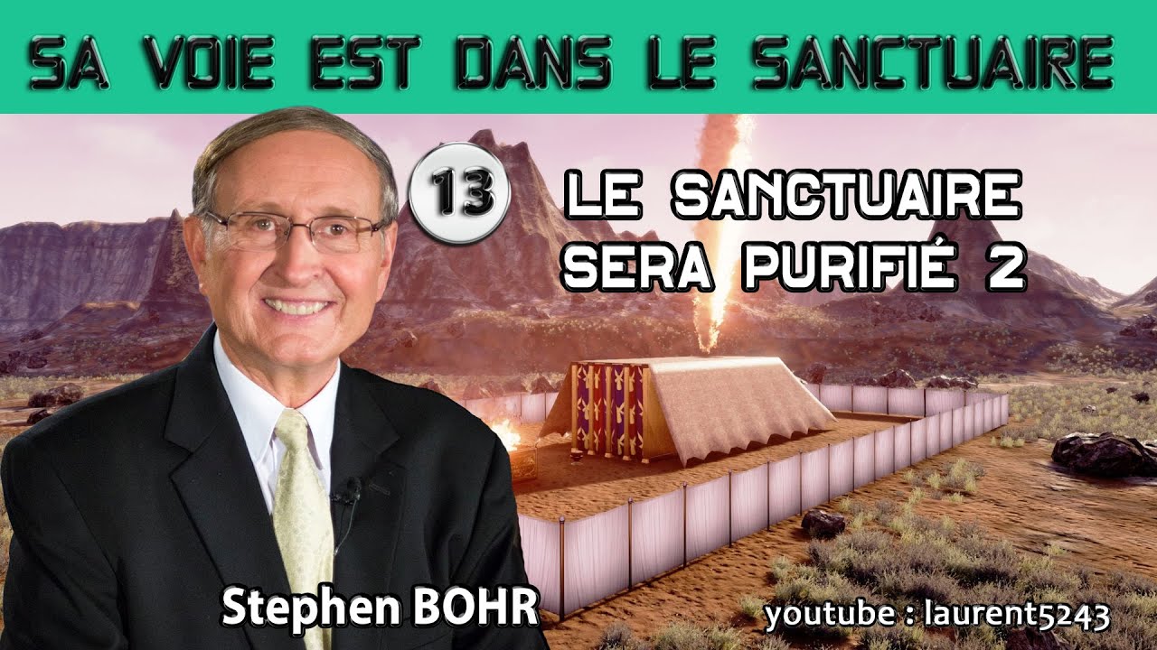 Stephen BOHR-13/32 Le Sanctuaire sera Purifié 2-Sa voie est dans le sanctuaire