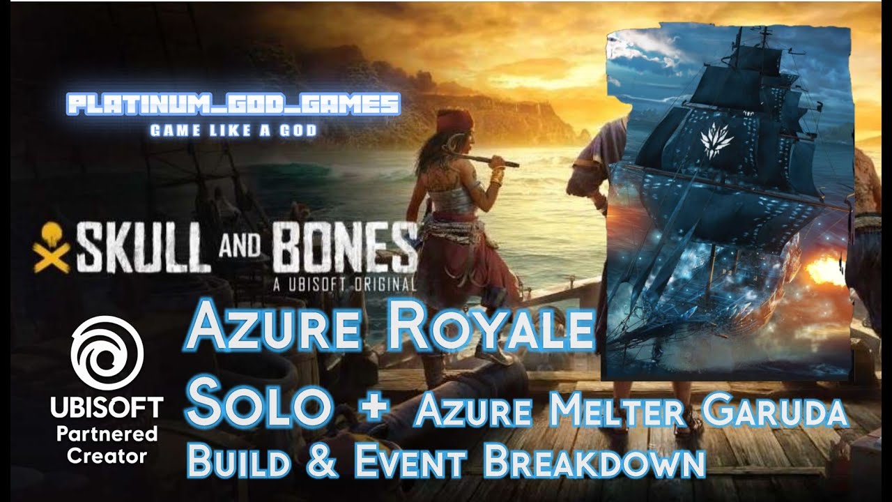 Skull and Bones - Azure Royale Solo + Azure Melter Garuda Build & Event Breakdown (Explanation)