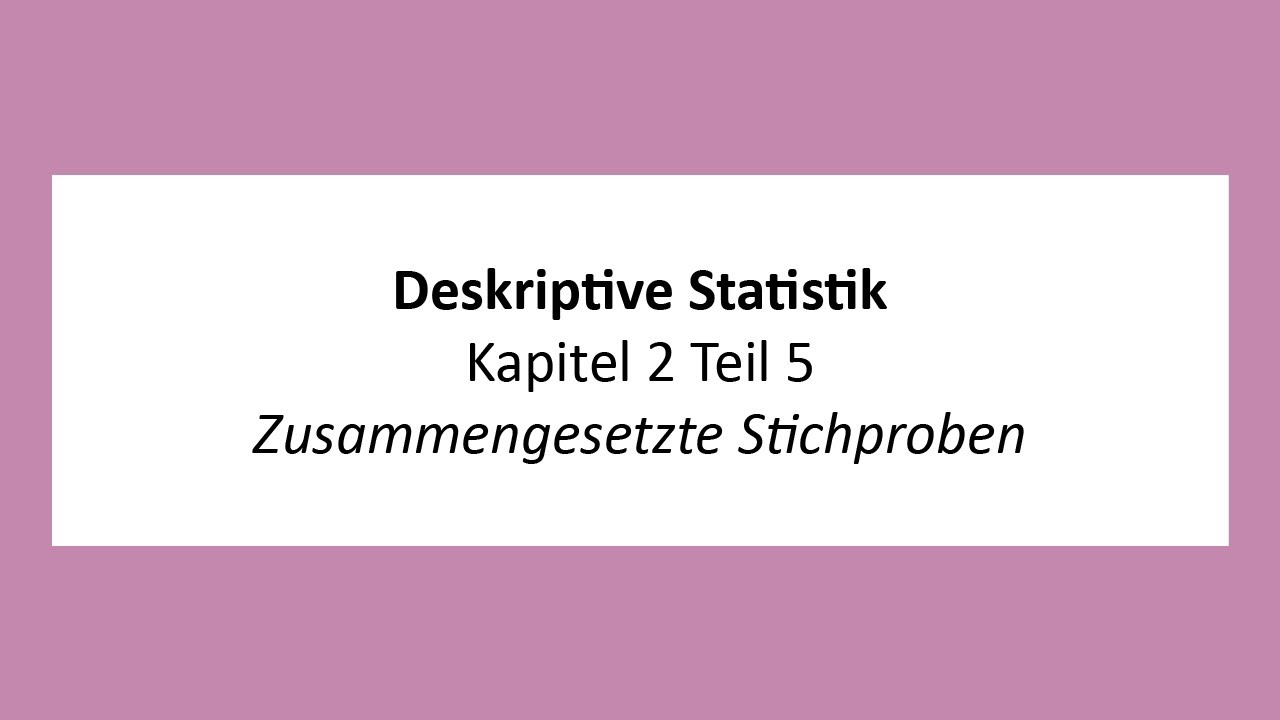 Deskriptive Statistik - K2T5 - Zusammengesetzte Stichproben