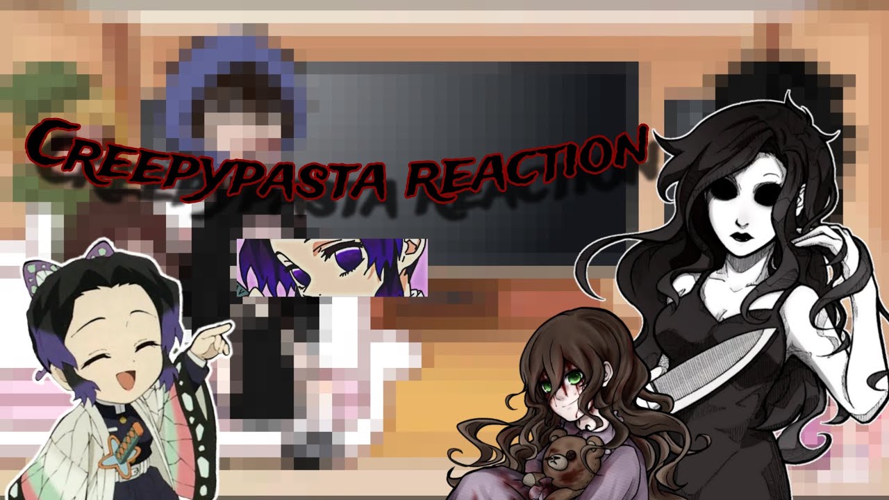 Creepypasta (Some) React to yn as Shinobu Kocho