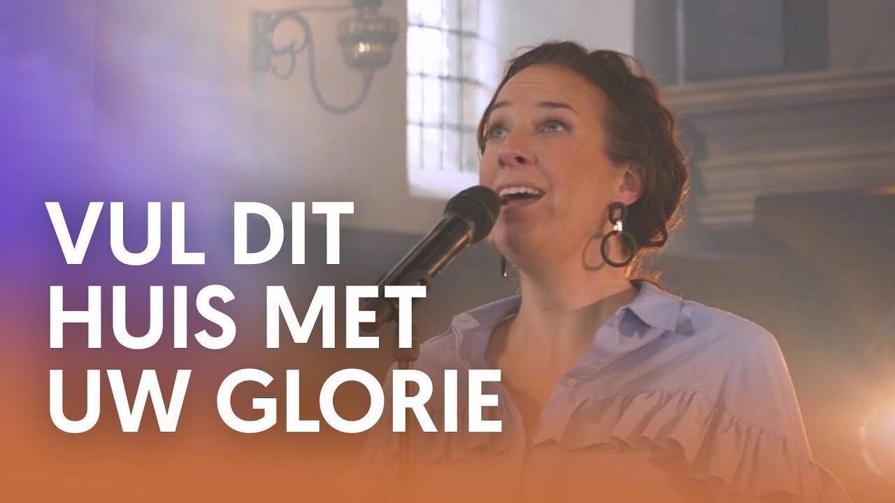 Vul dit huis met uw glorie - Nederland Zingt