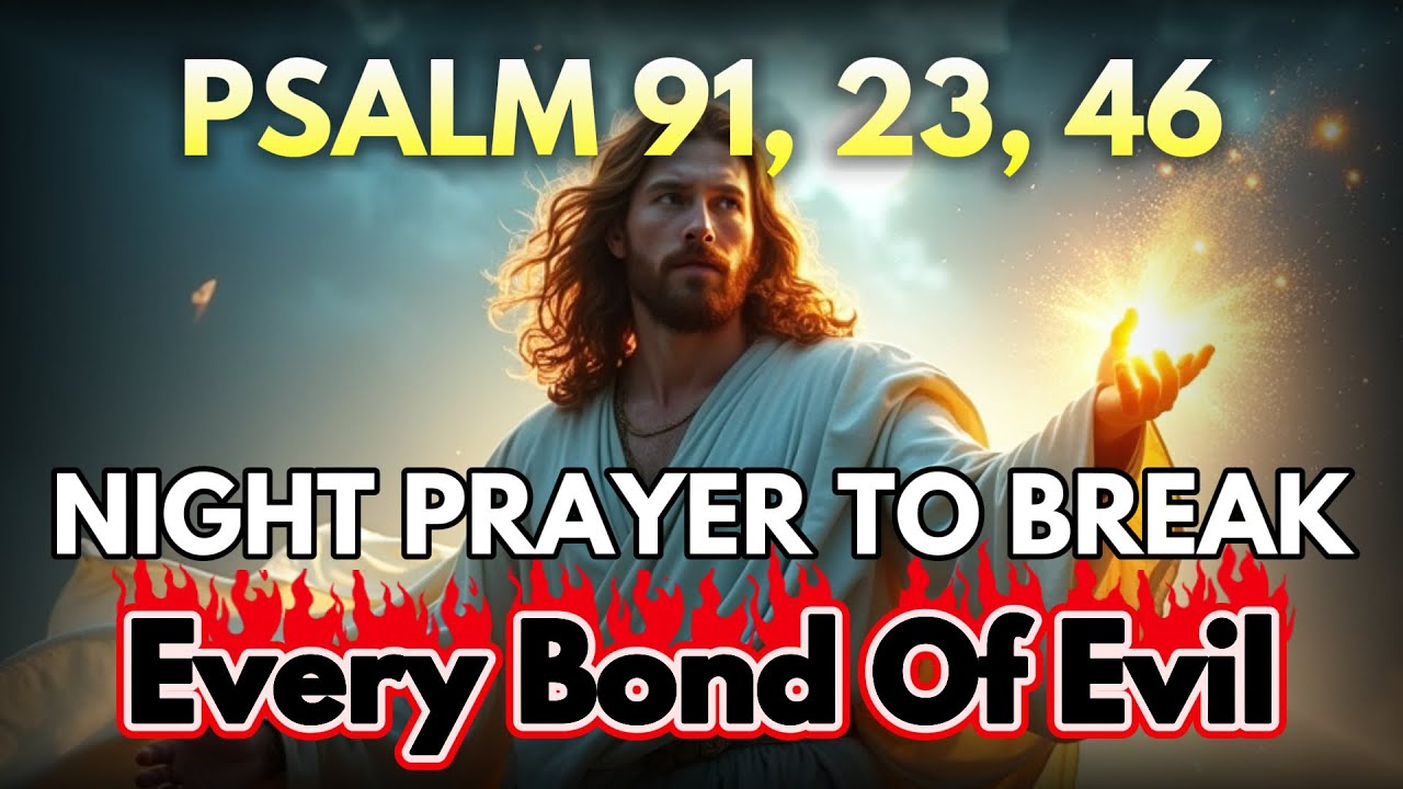 [🙏NIGHT PRAYER] Psalm 91, 23, 46 — Most Powerful Prayers To Break The Bonds of Evil Tonight