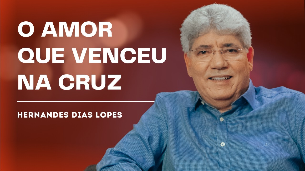 O AMOR QUE NOS SALVOU: A MARCA DO CRIST&Atilde;O - HERNANDES DIAS LOPES