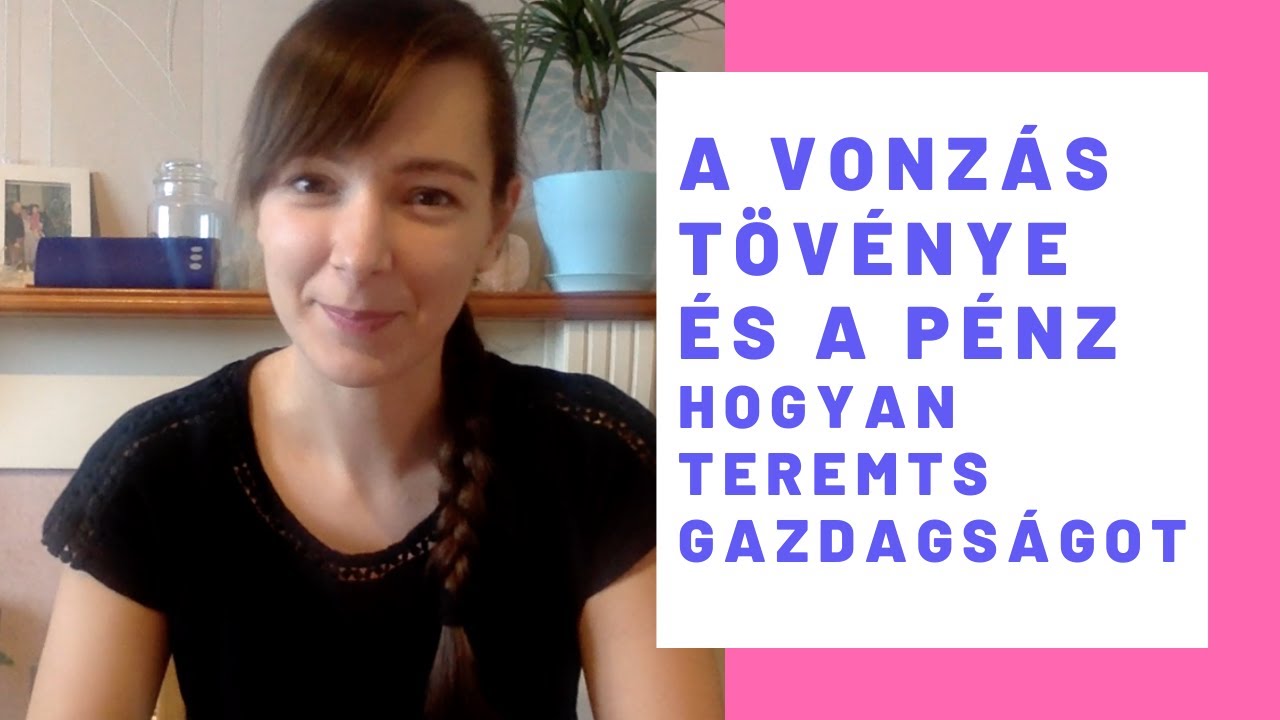 A Vonzás Törvénye és a Pénz - Hogyan teremts gazdagságot