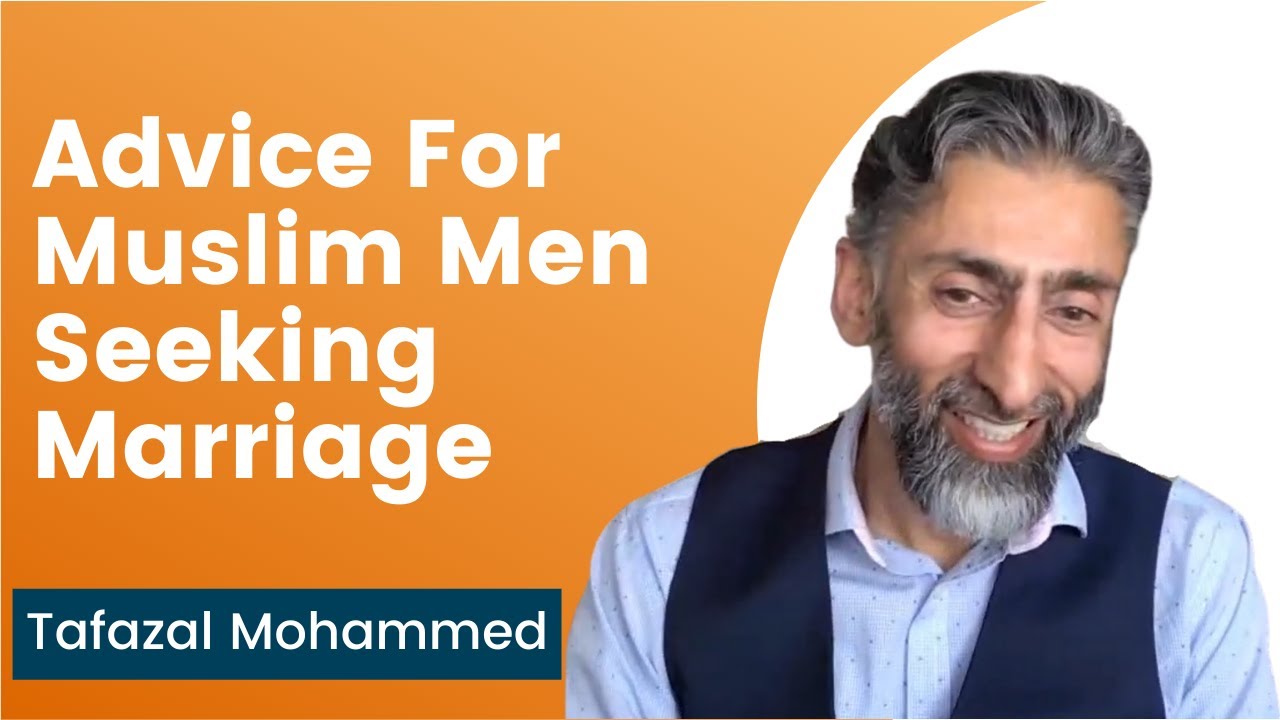 Advice For Muslim Men Seeking Marriage - Tafazal Mohammed