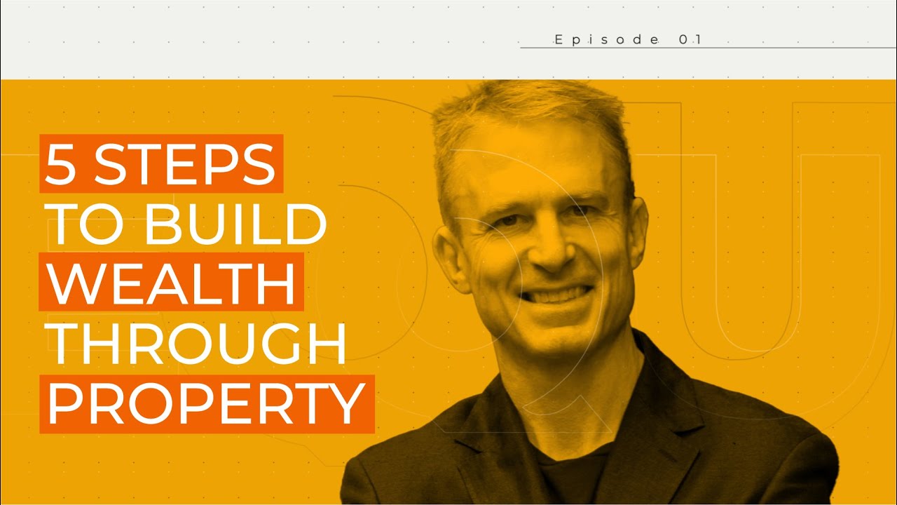 5 Steps to Build Wealth Through Property - Property Partners Podcast Episode 1
