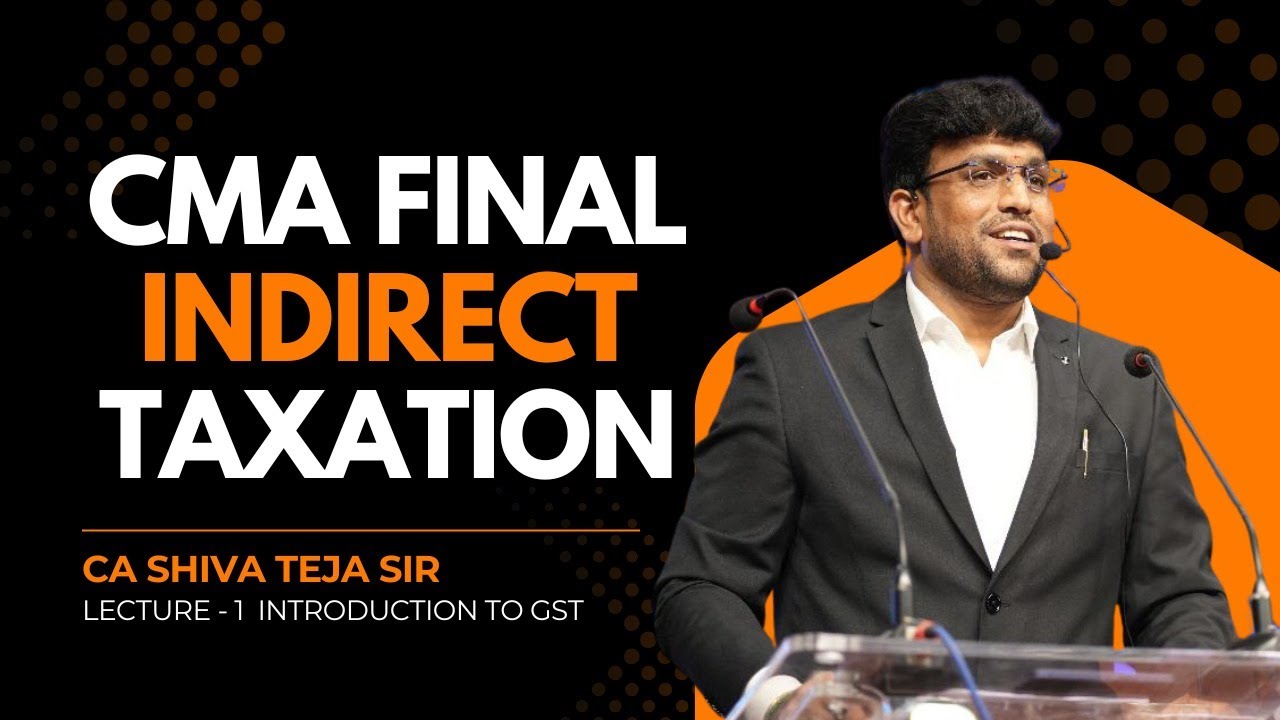 CMA FINAL IDT  | LECTURE 1 | INTRODUCTION TO GST | By CA SHIVA TEJA SIR