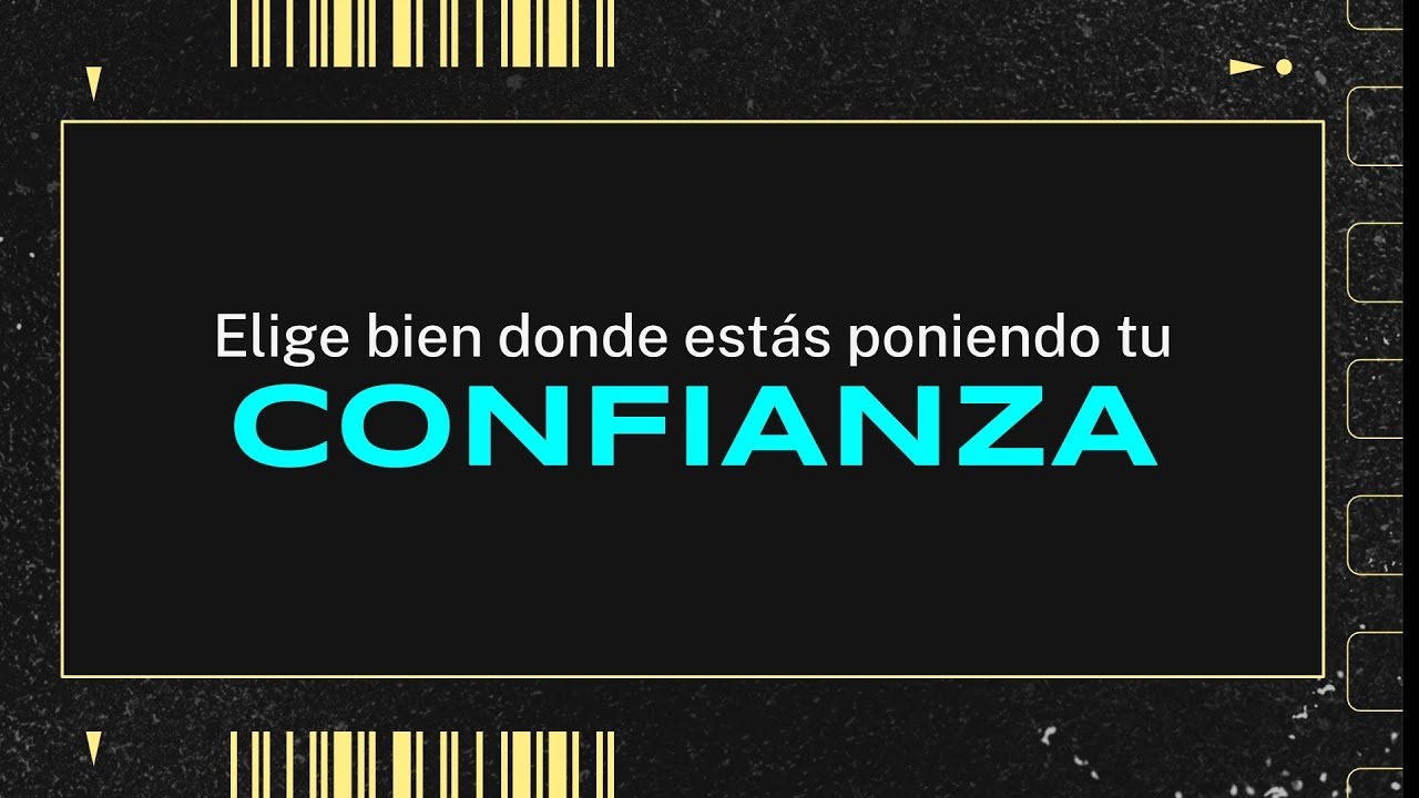 Elige bien donde estas poniendo tú confianza