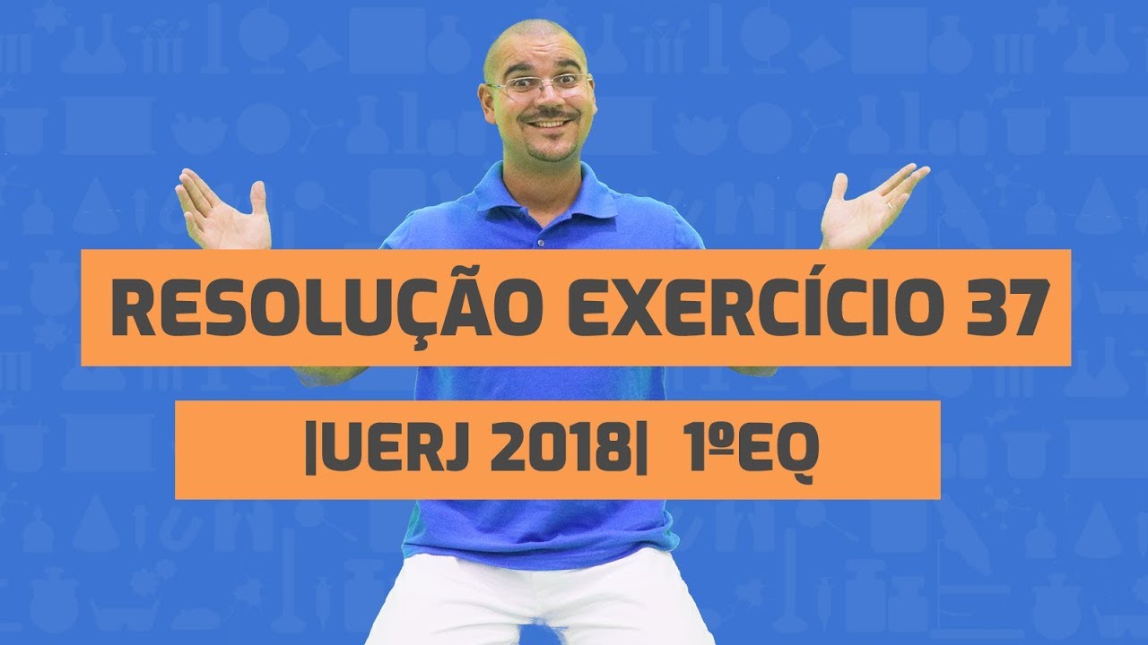 Resolução do exercício 37 - UERJ 2018 - 1º EQ [BIO   BIO SABE]