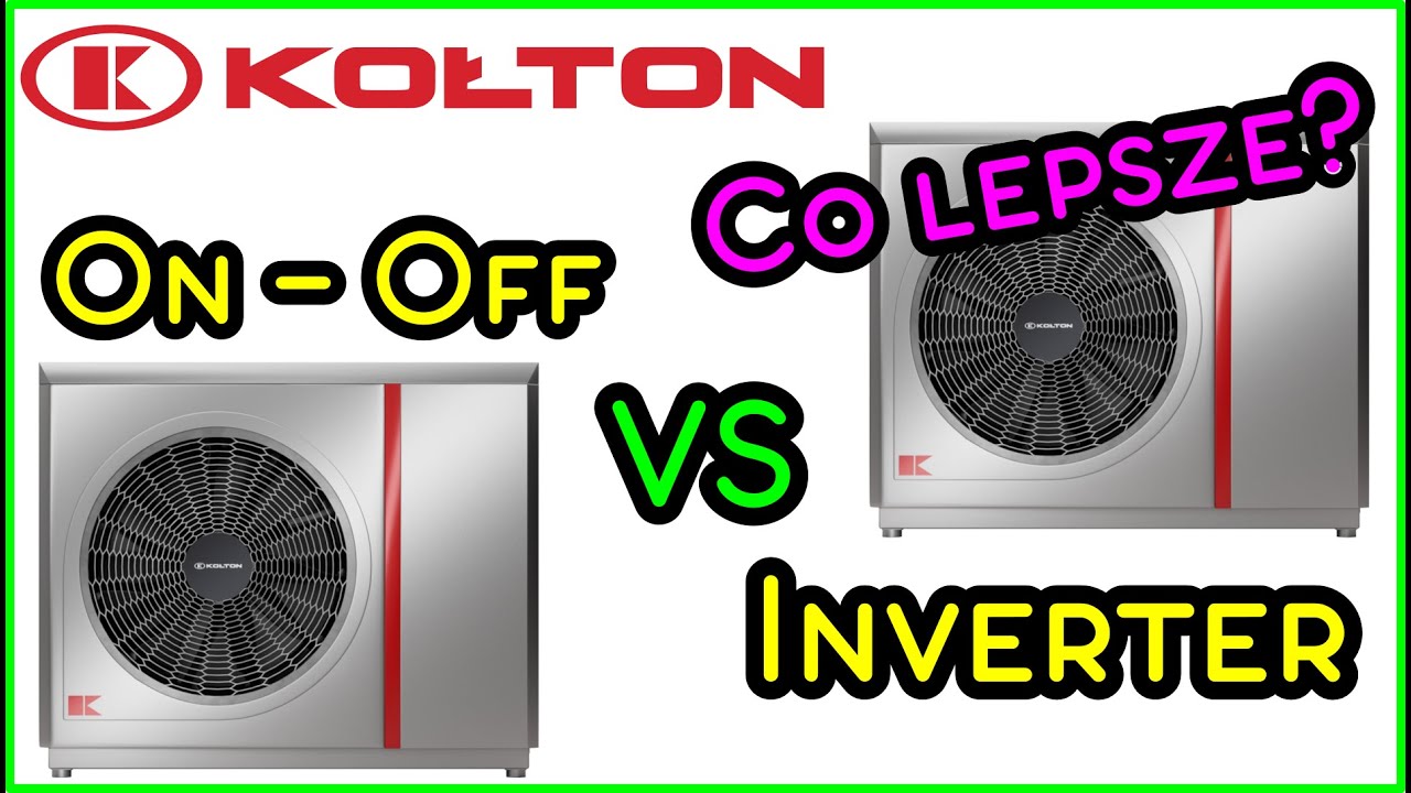 Pompy Ciepła KOŁTON - co jest lepsze: INVERTER czy ON/ OFF. Porównanie, Zastosowanie, Nowości!