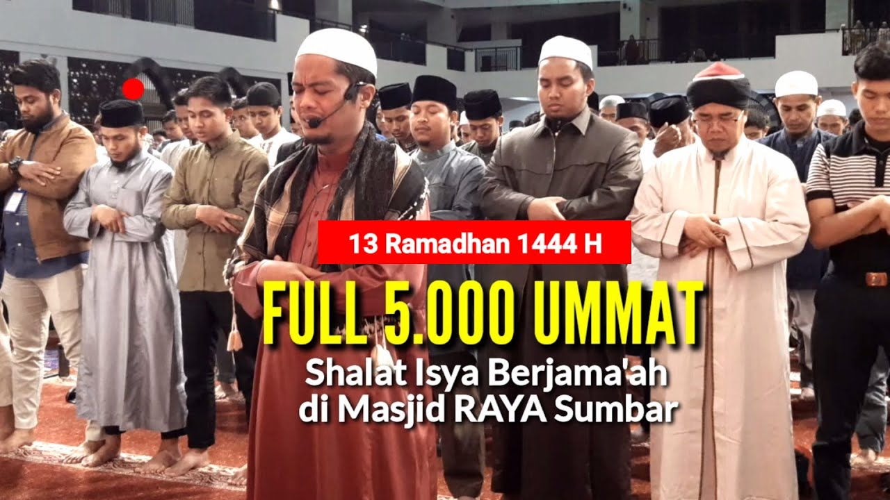 Full 5.000 Ummat Shalat Isya' Berjama'ah di Masjid RAYA Sumbar | 13 Ramadhan 1444 H | H. Albizar SIQ