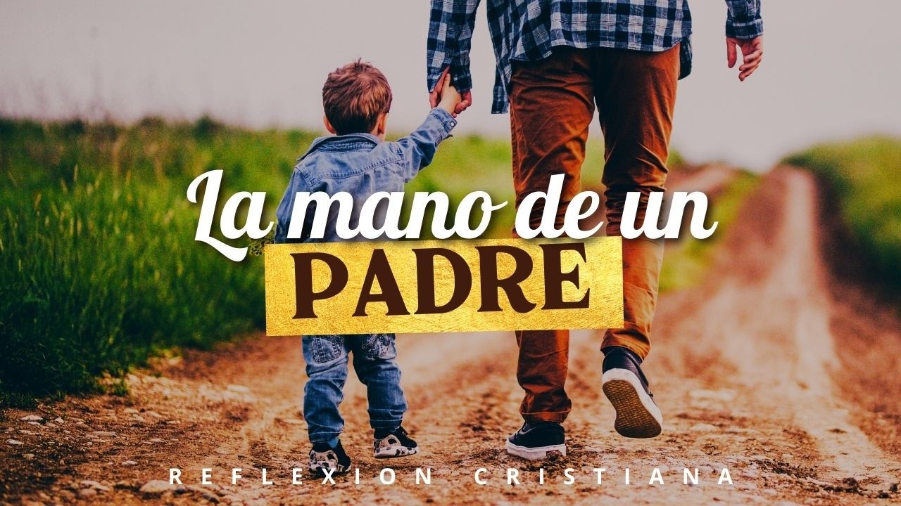 LA MANO DE UN PADRE- Reflexión cristiana