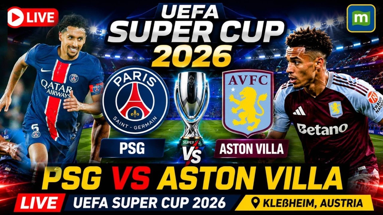 PSG vs Aston Villa LIVE Football: UEFA Super Cup 2026 | Paris Saint-Germain vs Aston Villa Live