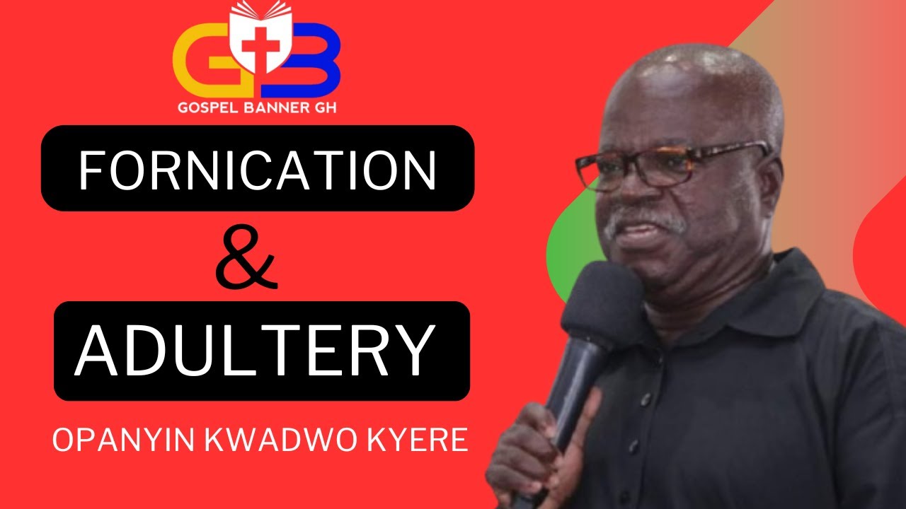 FORNICATION AND ADULTERY - OPANYIN KWADWO KYERE