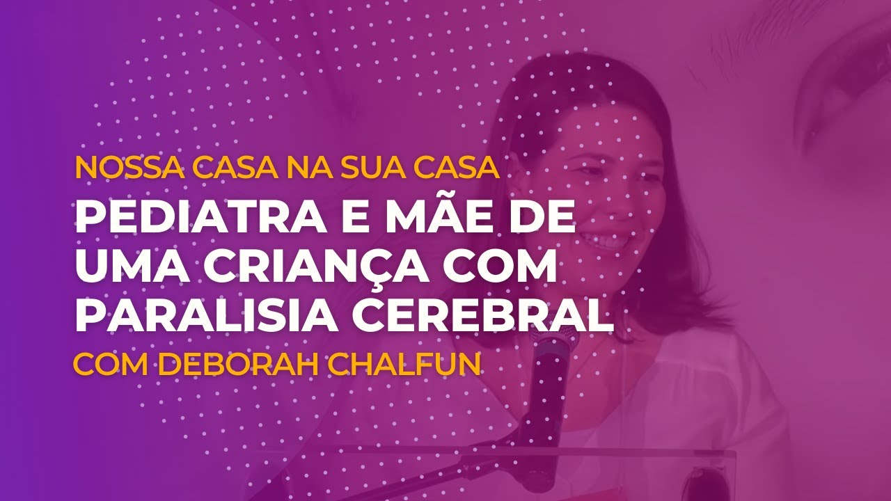 Deborah Chalfun: Pediatra e Mãe de uma Criança com Paralisia Cerebral