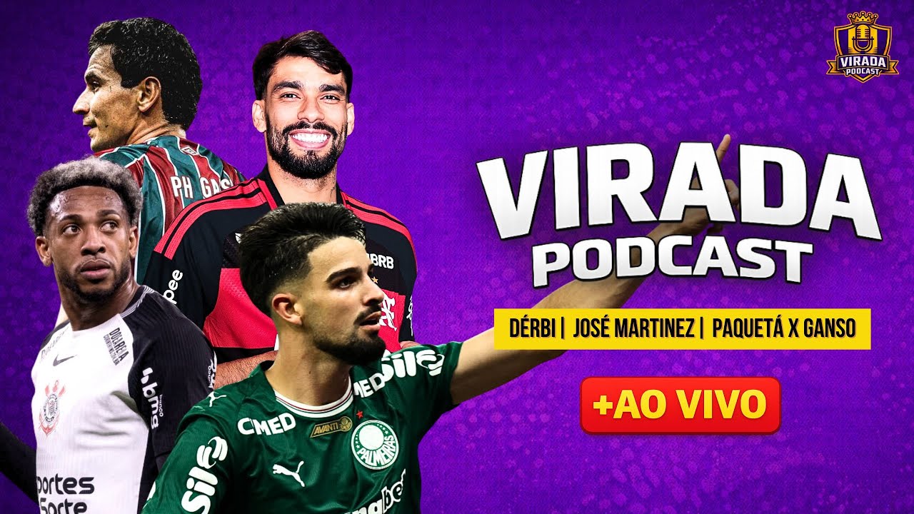 DÉRBI +  JOSÉ MARTINEZ  + PAULISTÃO + PAQUETÁ X GANSO - VIRADA PODCAST #291