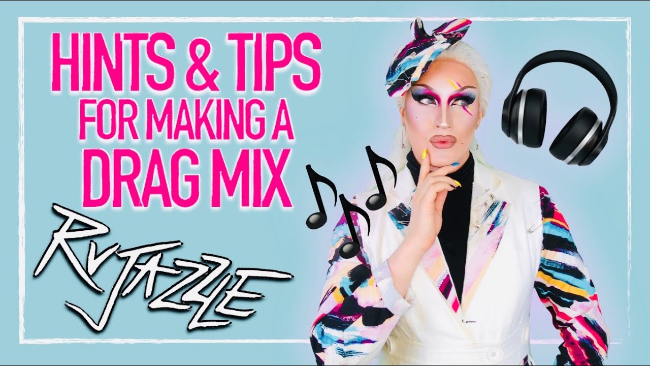 HINTS & TIPS FOR MAKING A DRAG MIX | RUJAZZLE