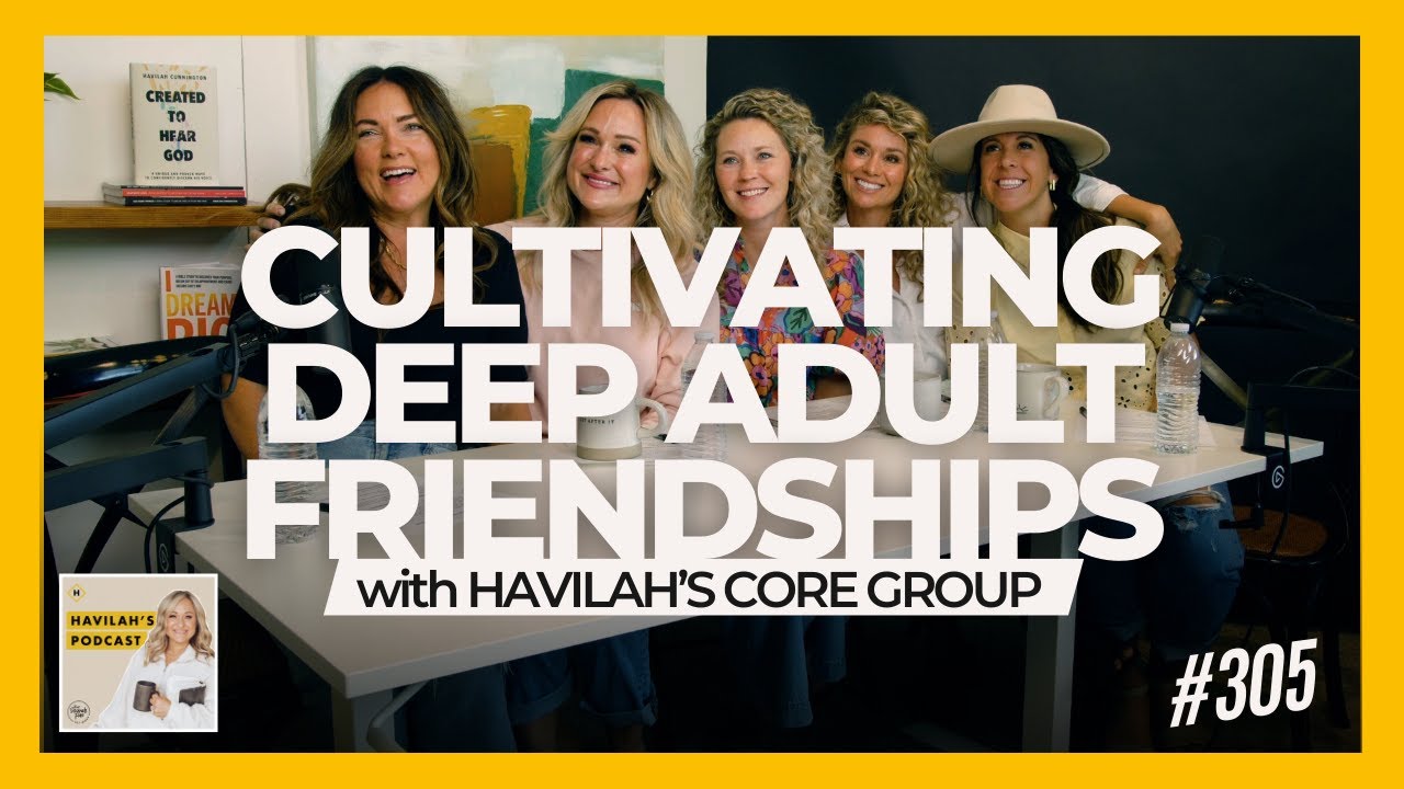 Cultivating Deep Adult Friendships with Havilah’s Core Group