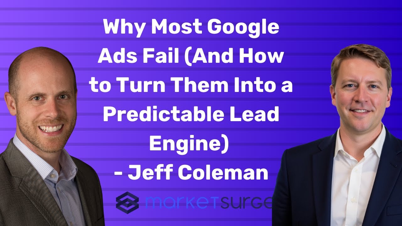 Why Most Google Ads Fail (And How to Turn Them Into a Predictable Lead Engine) - Jeff Coleman