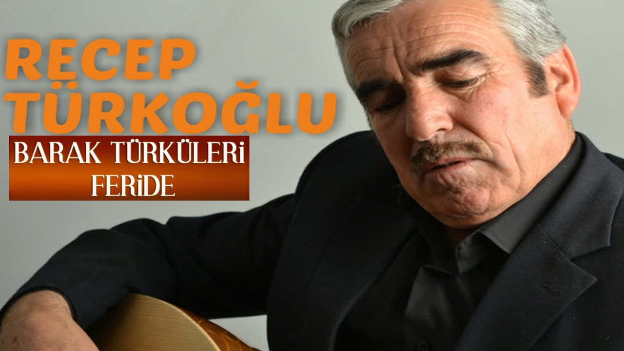 Recep Türkoğlu Feride Barak türküleri