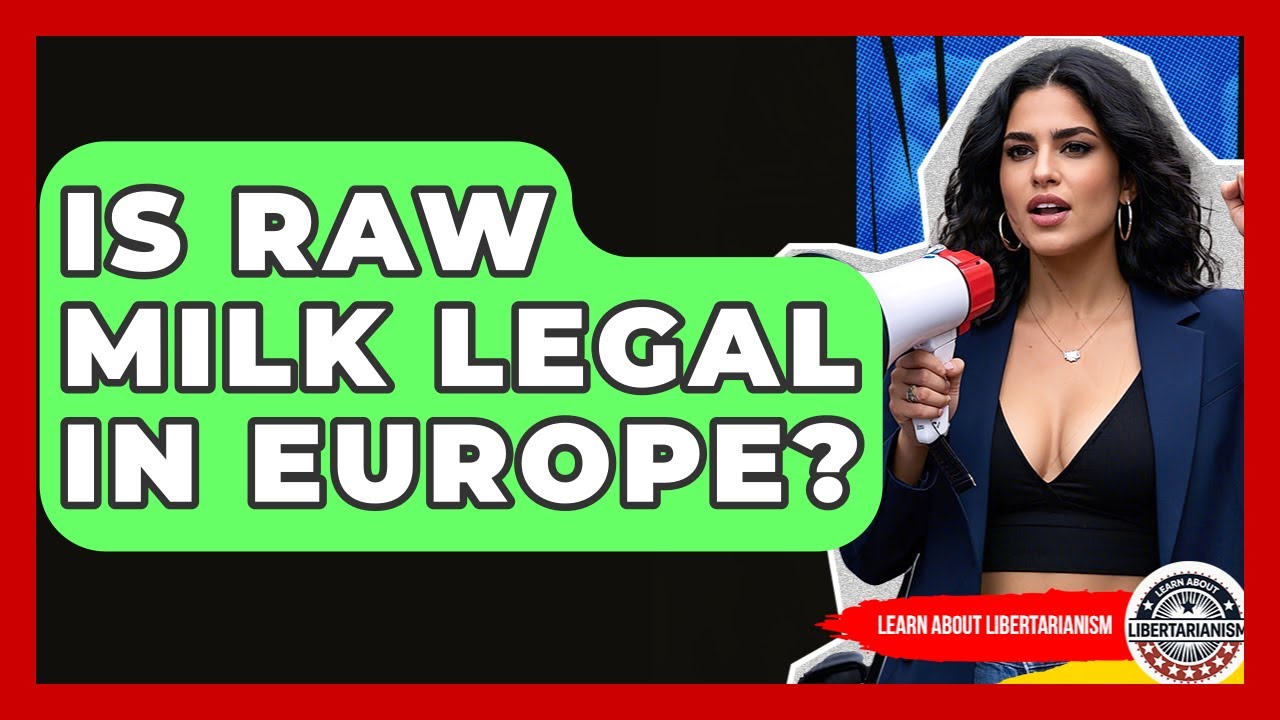 Is Raw Milk Legal In Europe? - Learn About Libertarianism