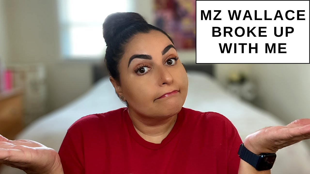 MZ Wallace Broke Up With Me - An Ambassador No More