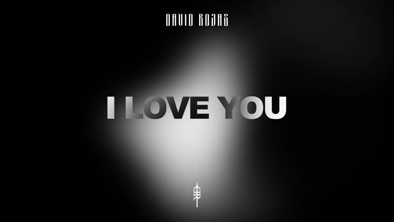 DAVID ROJAS - I LOVE YOU (Audiovisual)