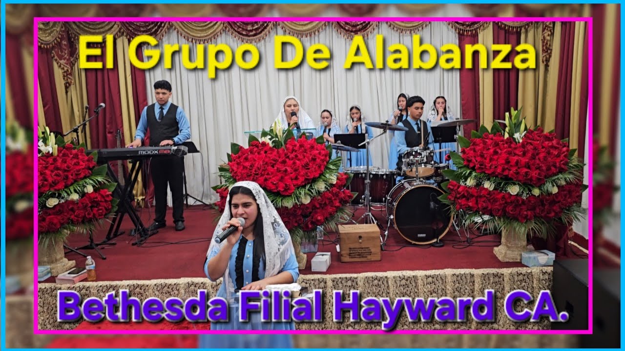 El Grupo De Alabanza Bethesda Filial Hayward 